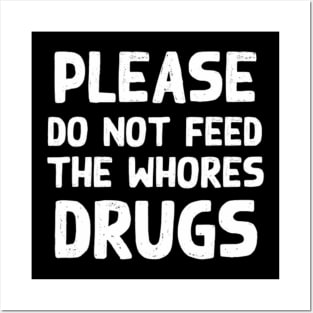 Please Do Not Feed The Whores Drugs Funny Novelty Bartender Posters and Art